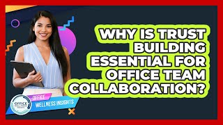 Why Is Trust Building Essential For Office Team Collaboration? - Office Wellness Insights