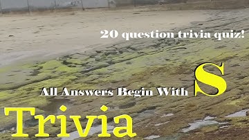 GENERAL KNOWLEDGE TRIVIA - Answers that Begin with "S" - 20 Questions - {ROAD TRIpVIA- ep:61]