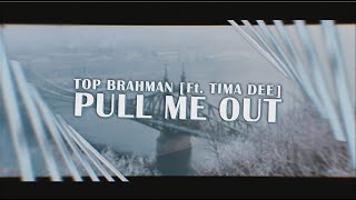 Top Brahman - Pull Me Out (Ft. Tima Dee)