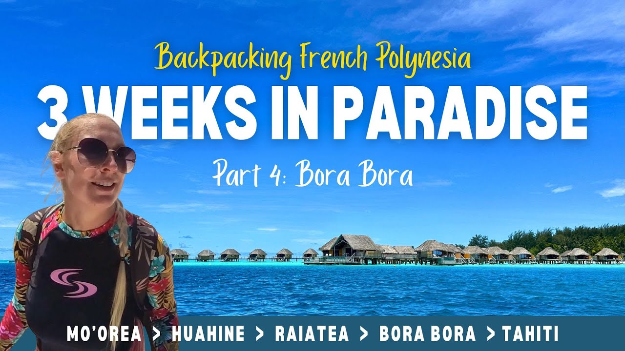 French Polynesia Budget Travel - 3 Weeks in Paradise | Part 4: Bora Bora Travel Guide