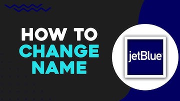 How To Change Name On Ticket In Jetblue (Easiest Way)