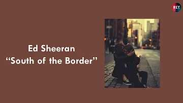Ed Sheeran - South of the Border (feat. Camila Cabello & Cardi B) [ LYRICS - ENGSUB ]