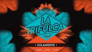 Video thumbnail of "La Trifulca  -  Solamente  (Lyric Video)"
