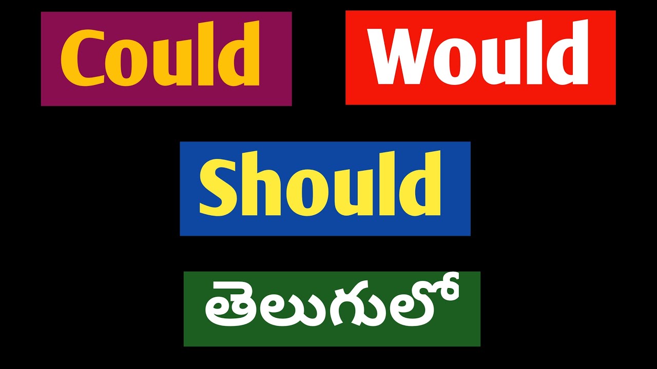 Could and should. Would could.