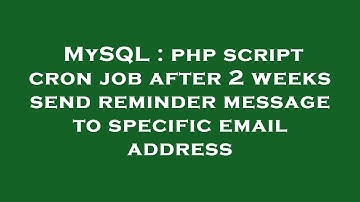 MySQL : php script cron job after 2 weeks send reminder message to specific email address