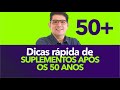 Suplementos essenciais aps os 50 anos  dr juliano teles