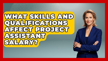 What Skills And Qualifications Affect Project Assistant Salary? - Admin Career Guide