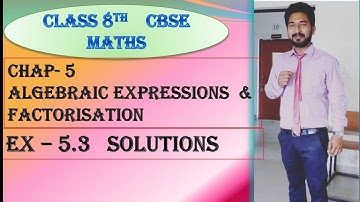 CBSE | CLASS 8 | CHAP 5 | ALGEBRAIC EXPRESSIONS & FACTORIZATION | EX - 5.3 |