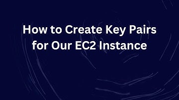 How to Create Key Pairs for Our EC2 Instance