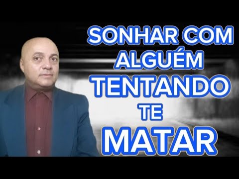 SONHAR COM ALGUÉM TENTANDO TE MATAR