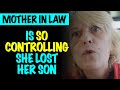 Mother In Law Is So Controlling She Lost Her Son