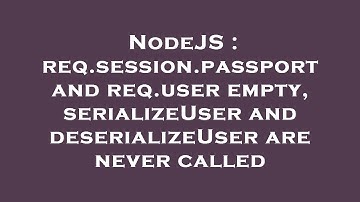 NodeJS : req.session.passport and req.user empty, serializeUser and deserializeUser are never called