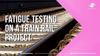 Fatigue Testing on a train rail by Assoc. Prof. Dr. Aruan