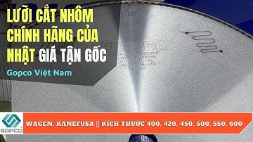 Lưỡi Cắt Nhôm Chính Hãng Của Nhật Giá Tận Gốc || Wagen, Kanefusa 400 420 450 500 550 600