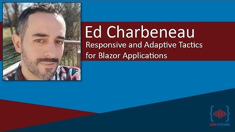 Responsive and Adaptive Tactics for Blazor Applications with Ed Charbeneau