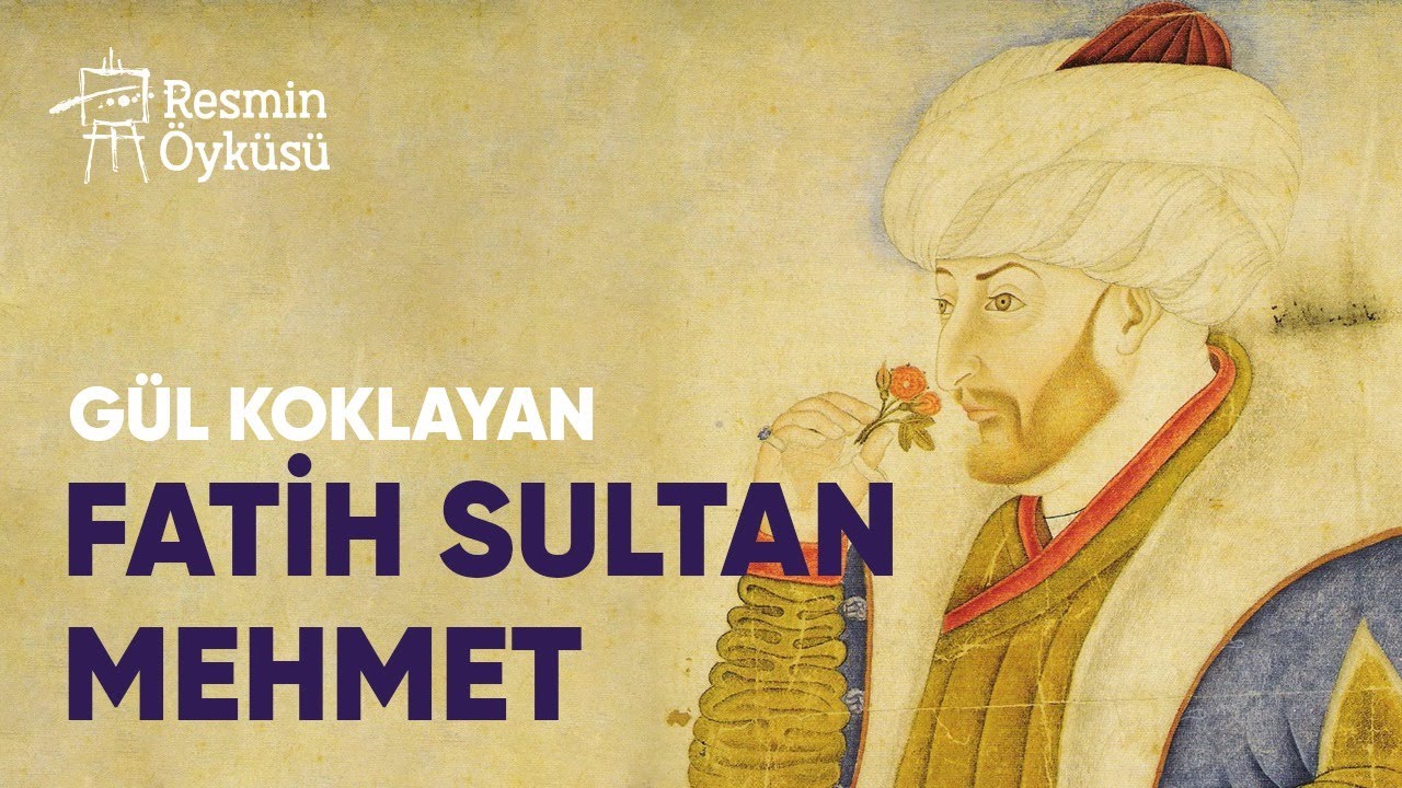 Gül Koklayan Fatih Sultan Mehmet | Resmin Öyküsü