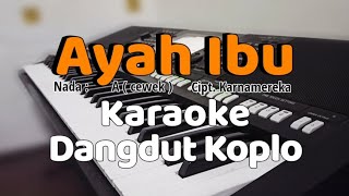 AYAH IBU - Karaoke Dangdut Koplo | Nada cewek (Suatu saat nanti kan ku gantikan tugasmu Ayah)