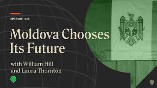 Moldova Chooses Its Future with William Hill and Laura Thornton