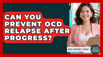 Can You Prevent OCD Relapse After Progress? - OCD Support Space