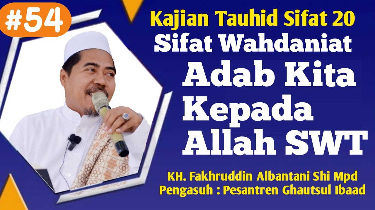 ( Bag 54 ) Tauhid Sifat 20 || Adab Kita Kepada Allah || KH. Fakhruddin Albantani Shi Mpd