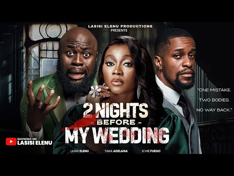 TWO NIGHT BEFORE MY WEDDING | LASISI ELENU | TANA ADELANA | ICHIE FUEGO (Latest Nigerian Full Movie)