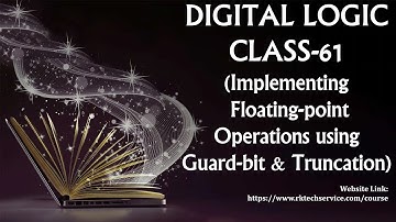 DIGITAL LOGIC CLASS-61 (Implementing Floating-point Operations using Guard bit & Truncation)