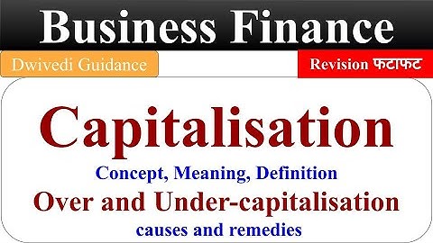 Capitalisation, over capitalisation, under capitalisation, business finance lucknow university bcom