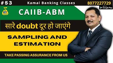 #53-21 Nov-7pm-CAIIB ABM- Sampling and Estimation- Kamal Sir