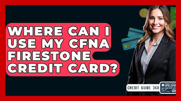 Where Can I Use My CFNA Firestone Credit Card? - CreditGuide360.com