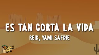Reik, Yami Safdie - Es Tan Corta la Vida (Letra/Lyrics)
