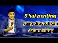 3 hal penting yang dibutuhkan dalam hidup// ceramah ustadz hilman fauzi