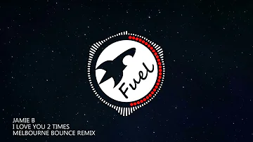 Jamie B - I Love You 2 Times (Melbourne Bounce Remix) | GBX Anthem