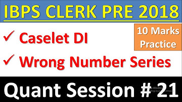 IBPS CLERK PRE 2018 Quant Session#21 : Caselet DI, Wrong Number Series