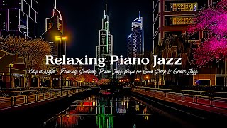 Relaxing Jazz for Piano 🎵 Romantic Background Music and Soothing Late Night Jazz to Relax & Unwind 🎷