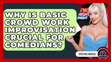 Why Is Basic Crowd Work Improvisation Crucial For Comedians? - Open Mic Manual