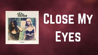 The Pierces - Close My Eyes (Lyrics)