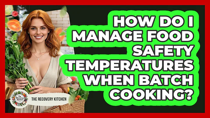 How Do I Manage Food Safety Temperatures When Batch Cooking? - The Recovery Kitchen