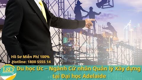 Du học Úc – Ngành Cử nhân Quản lý Xây dựng tại Đại học Adelaide