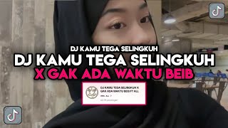 DJ KAMU TEGA SELINGKUH X GAK ADA WAKTU BEIB || KEMARIN KU CINTA KAMUNYA BERTINGKAH