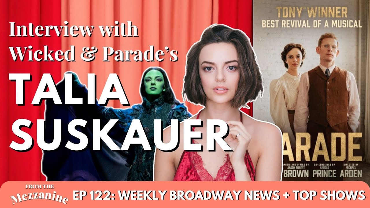 Wicked & Parade's Talia Suskauer: Defying Gravity as Elphaba, Parade Tour, & Broadway BTS!