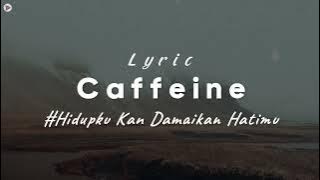 Caffeine - Hidupku Kan Damaikan Hatimu (Lirik Lagu)