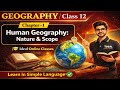 Class 12 Geography Chapter1 |Human Geography Nature &amp; Scope |Easy Explanation |NCERT |English Medium