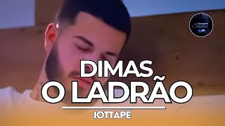 Jottapê | Dimas, o Ladrão (Louvores Santos)