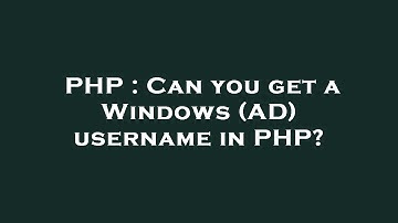 PHP : Can you get a Windows (AD) username in PHP?