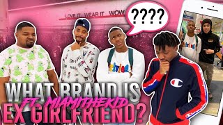 WHAT BRAND IS YOUR EX?? FT. Miamithekid 🤨