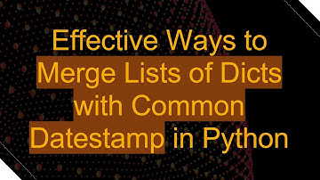 Effective Ways to Merge Lists of Dicts with Common Datestamp in Python