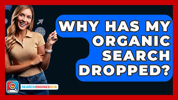 Why Has My Organic Search Dropped? - SearchEnginesHub.com