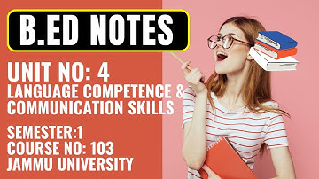 B.Ed Sem 1 | Jammu University | Course No: 103 | Unit 4 Notes | Language Competence & Comm Skills
