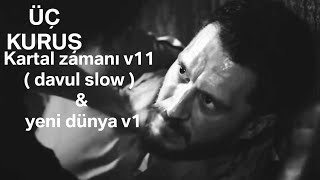 Üç Kuruş Müzikleri - Kartal Zamanı V11 ( Davul Slow ) & Yeni Dünya V1