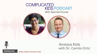 Anxious Kids with Dr. Camilo Ortiz